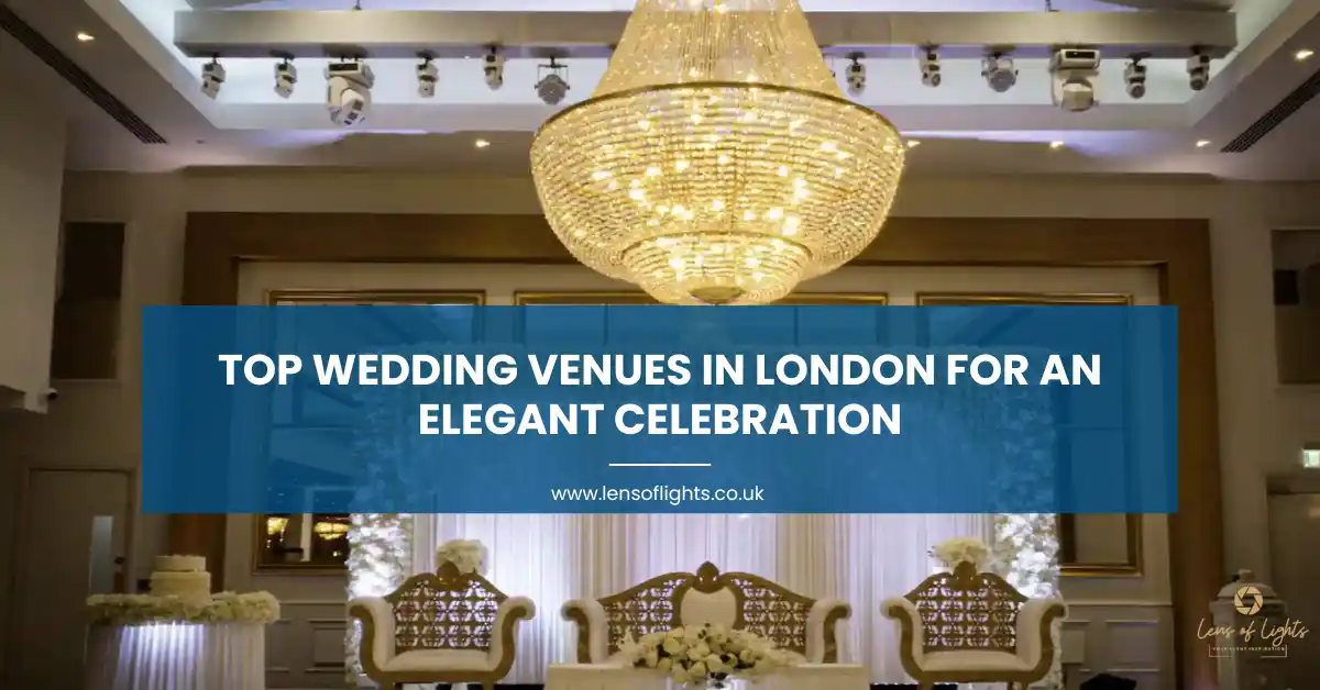 Top Wedding Venues in London for an Elegant Celebration - Lens of Lights Uk