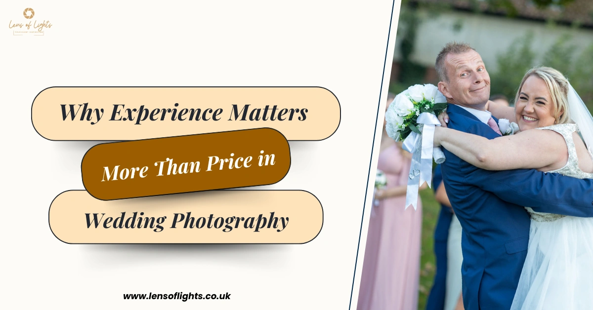 Why Experience matters more than price in Wedding Photography - Lens of Lights UK