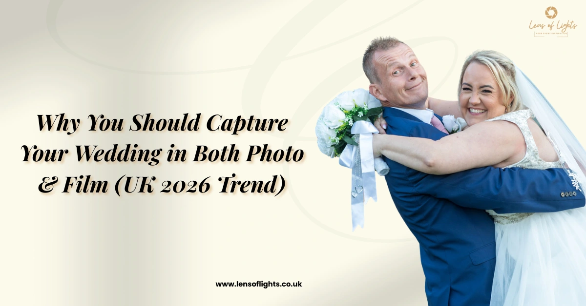 Why You Should Capture Your Wedding in Both Photo & Film (UK 2026 Trend).